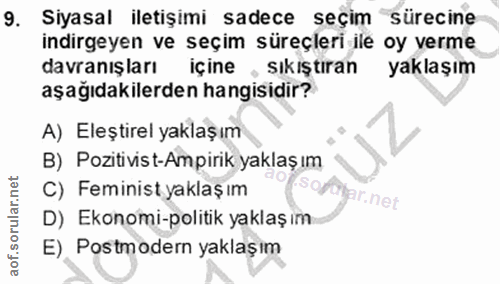 9. soru: Siyasal iletişimi sadece seçim sürecine indirgeyen ve seçim süreçleri ile oy verme davranışları içine • Sıkıştıran ya…