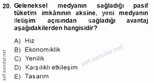20. soru: Geleneksel medyanın sağladığı pasif tüketim imkânının aksine, yeni medyanın iletişim açısından sağladığı avantaj aşağ…