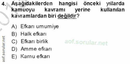 4. soru: Aşağıdakilerden hangisi önceki yıllarda kamuoyu kavramı yerine Kullanılan kavramlardan biri değildir? A) Efkarı umumi…