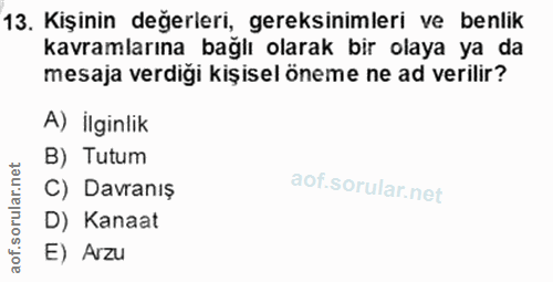 13. soru: Kişinin değerleri, gereksinimleri ve benlik kavramlarına bağlı olarak bir olaya ya da mesaja verdiği kişisel öneme ne…