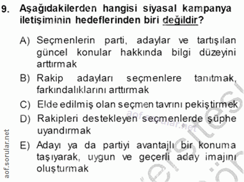 9. soru: Aşağıdakilerden hangisi siyasal kampanya iletişiminin hedeflerinden biri değildir? A) Seçmenlerin parti, adaylar ve t…