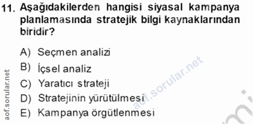 11. soru: Aşağıdakilerden hangisi siyasal kampanya planlamasında stratejik bilgi kaynaklarından biridir? A) Seçmen analizi B) İ…