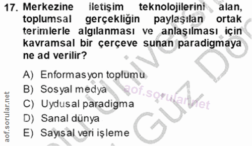 17. soru: Merkezine iletişim teknolojilerini alan, toplumsal gerçekliğin paylaşılan ortak terimlerle algılanması ve anlaşılması…