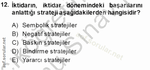 12. soru: İktidarın, iktidar dönemindeki başarilarını anlattığı strateji aşağıdakilerden hangisidir? A) Sembolik stratejiler B)…