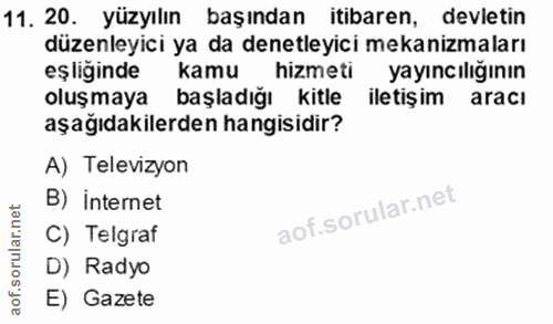 11. soru: 20. yüzyılın başından itibaren, devletin düzenleyici ya da denetleyici mekanizmaları eş liginde kamu hizmeti yayıncıl…