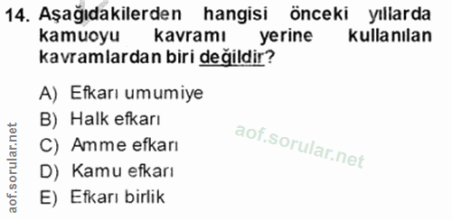 14. soru: Aşağıdakilerden hangisi önceki yıllarda kamuoyu kavramı yerine kullanılan kavramlardan biri değildir? A) Efkarı umumi…