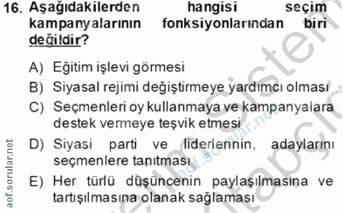 16. soru: Aşağıdakilerden hangisi seçim kampanyalarının fonksiyonlarından biri değildir? A) Eğitim işlevi görmesi B) Siyasal re…