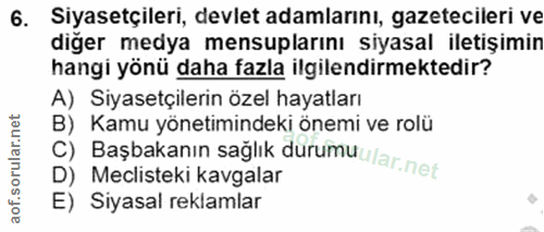 6. soru: Siyasetçileri, devlet adamlarını, gazetecileri ve diğer medya mensuplarını siyasal iletişimin hangi yönü daha fazla i…