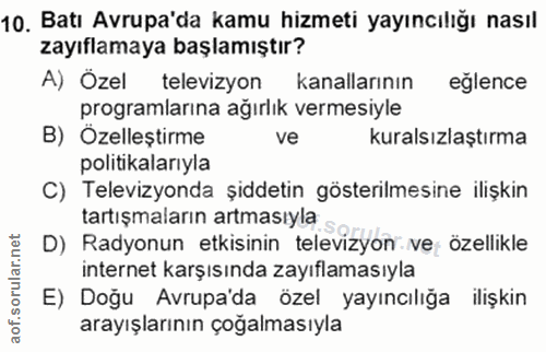 10. soru: Batı Avrupa'da kamu hizmeti yayıncılığı nasıl zayıflamaya başlamıştır? A) Ozel televizyon kanallarının eğlence progra…