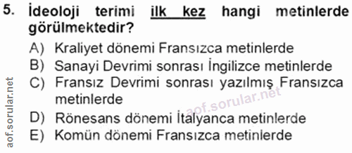 5. soru: ideoloji terimi ilk kez hangi metinlerde görülmektedir? A) Kraliyet dönemi Fransızca metinlerde B) Sanayi Devrimi son…