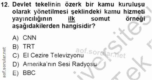 12. soru: Devlet tekelinin özerk bir kamu kuruluşu olarak yönetilmesi şeklindeki kamu hizmeti yayıncılığının ilk somut örneği a…