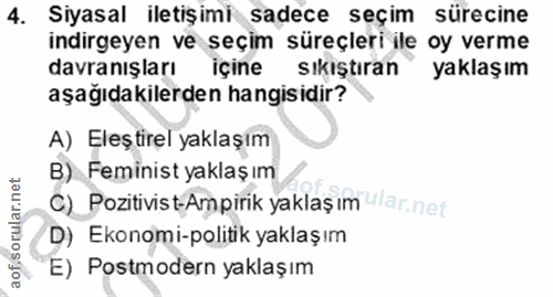 4. soru: Siyasal iletişimi sadece seçim sürecine indirgeyen ve seçim süreçleri ile oy verme davranışları içine sıkıştıran yakl…
