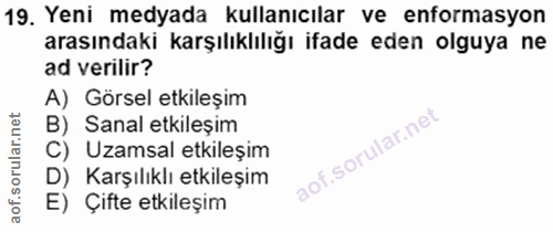 19. soru: Yeni medyada kullanıcılar ve enformasyon arasındaki karşılıklılığı ifade eden olguya ne ad verilir? A) Görsel etkileş…