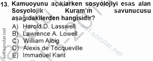 13. soru: Kamuoyunu açıklarken sosyolojiyi esas alan Sosyolojik Kuram'ın savunucusu aşağıdakilerden hangisidir? A) Harold D. La…