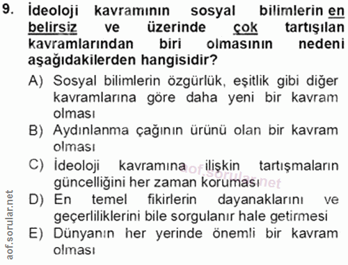 9. soru: İdeoloji kavramının sosyal bilimlerin en belirsiz ve üzerinde cok tartışılan kavramlarından biri olmasının nedeni aşa…