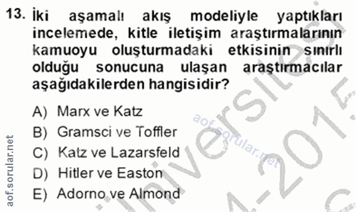13. soru: iki aşamalı akış modeliyle yaptıkları incelemede, kitle iletişim araştırmalarının kamuoyu oluşturmadaki etkisinin sın…