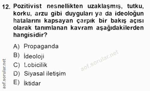 12. soru: Pozitivist nesnellikten uzaklaşmış, tutku, korku, arzu gibi duyguları ya da ideoloğun hatalarını kapsayan çarpık bir…