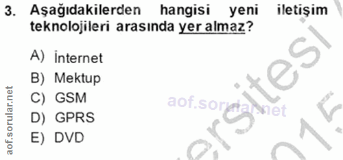 3. soru: Aşağıdakilerden hangisi yeni iletişim teknolojileri arasında yer almaz? A) internet B) Mektup C) GSM aor.soree D) GPR…