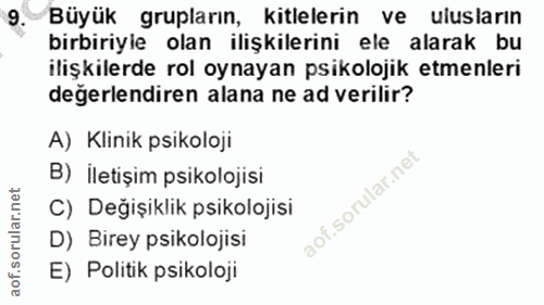 9. soru: 9 Büyük gruplarin, kitlelerin ve ulusların birbiriyle olan ilişkilerini ele alarak bu ilişkilerde rol oynayan psikolo…