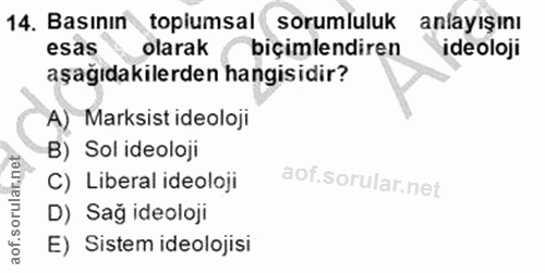 14. soru: Basının toplumsal (sorumluluk anlayışını esas olarak biçimlendiren ideoloji aşağıdakilerden hangisidir? A) Marksist i…