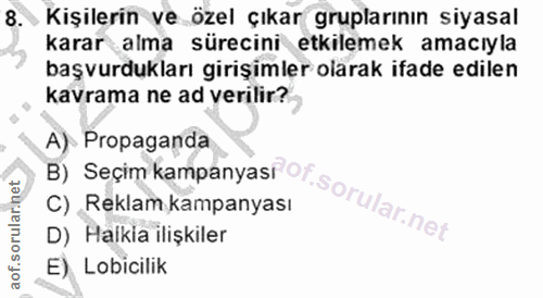 8. soru: có Kişilerin ve özel çıkar gruplarının siyasal karar alma sürecini etkilemek amacıyla başvurdukları girişimler olarak…