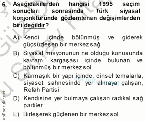 6. soru: Aşağıdakilerden hangisi 1995 seçim sonuçları sonrasinda • Türk siyasal konjonktüründe gözlemlenen değişimlerden biri…