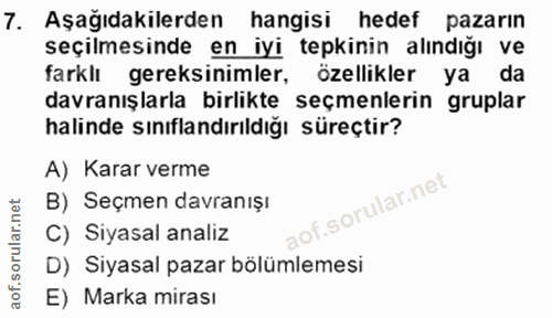 7. soru: Aşağıdakilerden hangisi hedef pazarın seçilmesinde en iyi tepkinin alındığı ve farklı gereksinimler, özellikler ya da…
