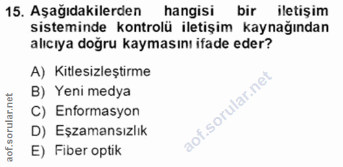 15. soru: Aşağıdakilerden hangisi bir iletiş im sisteminde kontrolü iletişim kaynağından alıcıya doğru kaymasını ifade eder? A)…