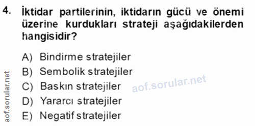 4. soru: İktidar partilerinin, iktidarın gücü ve önemi üzerine kurdukları strateji aşağıdakilerden hangisidir? A) Bindirme str…