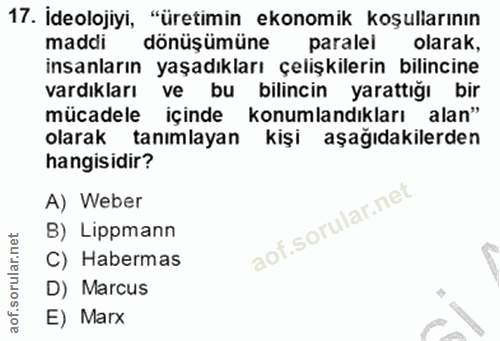 17. soru: Ideolojiyi, "üretimin ekonomik koşullarının maddi dönüşümüne paralel olarak, insanların yaşadıkları çelişkilerin bili…