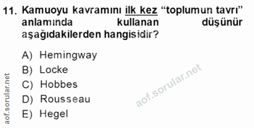 11. soru: Kamuoyu kavramını ilk kez "toplumun tavrı" anlamında kullanan düşünür aşağıdakilerden hangisidir? A) Hemingway B) Loc…