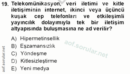 19. soru: Telekomünikasyon, veri iletimi ve kitle iletişiminin internet, ikinci veya üçüncü kuşak cep telefonları ve etkileşiml…