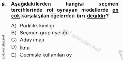 9. soru: Aşağıdakilerden hangisi seçmen tercihlerinde rol oynayan modellerde en çok karşılaşılan öğelerden biri değildir? A) P…