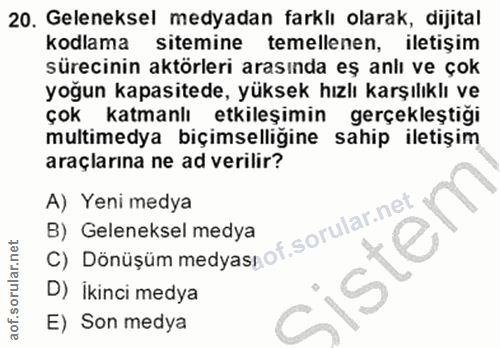 20. soru: Geleneksel medyadan farklı olarak, dijital kodlama sitemine temellenen, iletişim sürecinin aktörleri arasında eş anlı…