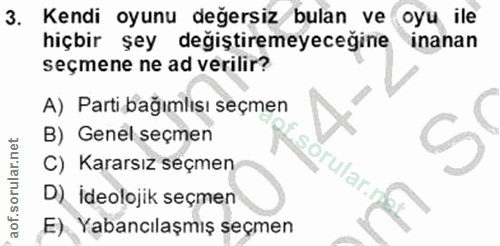 3. soru: Kendi oyunu değersiz bulan ve oyu ile hiçbir şey değiştiremeyeceğine inanan seçmene ne ad verilir? A) Parti bağımlısı…