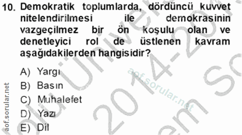 10. soru: Demokratik toplumlarda, dördüncü kuvvet nitelendirilmesi ile demokrasinin vazgeçilmez bir önkoşulu olan ve denetleyic…