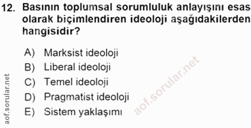 12. soru: Basının toplumsal sorumluluk anlayışını esas olarak biçimlendiren ideoloji aşağıdakilerden hangisidir? A) Marksist id…