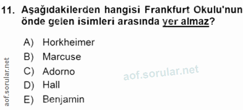 11. soru: Aşağıdakilerden hangisi Frankfurt Okulu'nun önde gelen isimleri arasında yer almaz? A) Horkheimer B) Marcuse C) Adorn…