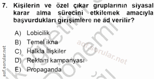 7. soru: Kişilerin ve özel çıkar gruplarının siyasal karar alma sürecini etkilemek amacıyla başvurdukları girişimlere ne ad ve…