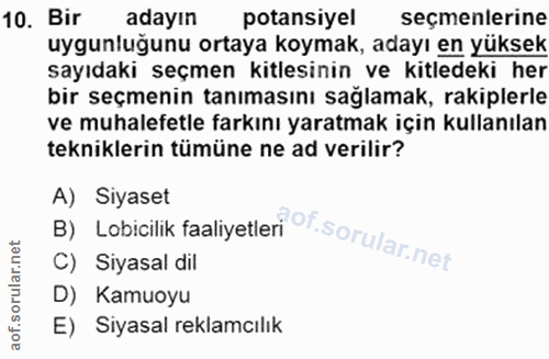 10. soru: Bir adayın potansiyel seçmenlerine uygunluğunu ortaya koymak, adayı en yüksek sayıdaki seçmen kitlesinin ve kitledeki…