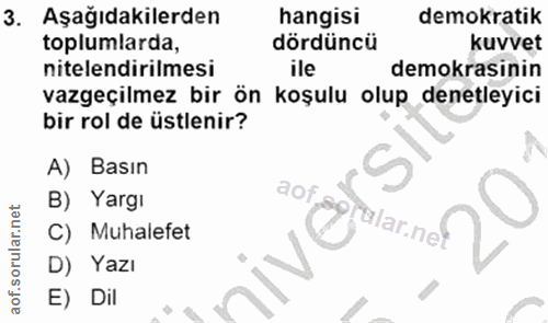 3. soru: Aşağıdakilerden hangisi demokratik toplumlarda, dördüncü kuvvet nitelendirilmesi ile demokrasinin vazgeçilmez bir ön…