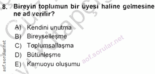 8. soru: Bireyin toplumun bir üyesi haline gelmesine ne ad verilir? A) Kendini unutma B) Bireyselleşme C) Toplumsallaşma D) Bü…