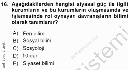 16. soru: Aşağıdakilerden hangisi siyasal güç ile ilgili kurumların ve bu kurumların oluşmasında ve işlemesinde rol oynayan dav…