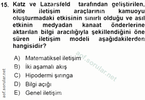 15. soru: Katz ve Lazarsfeld tarafından geliştirilen, kitle iletişim araçlarının kamuoyu oluşturmadaki etkisinin sınırlı olduğu…