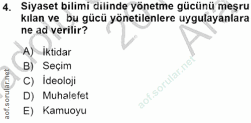 4. soru: Siyaset bilimi dilinde yönetme gücünü meşru kılan ve bu gücü yönetilenlere uygulayanlara ne ad verilir? A) iktidar B)…