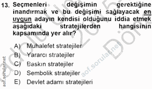 13. soru: Seçmenleri- değişimin gerektigine inandırmak ve bu değişimi sağlayacak en uygun adayın kendisi olduğunu iddia etmek a…