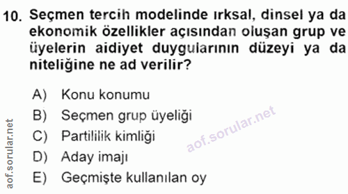10. soru: Seçmen tercih modelinde irksal, dinsel ya da ekonomik özellikler açısından oluşan grup ve üyelerin aidiyet duyguların…