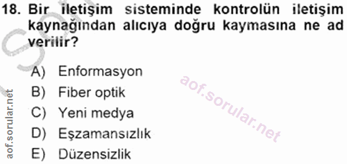 18. soru: Bir iletişim sisteminde kontrolün iletişim kaynağından alıcıya doğru kaymasına ne ad verilir? A) Enformasyon B) Fiber…