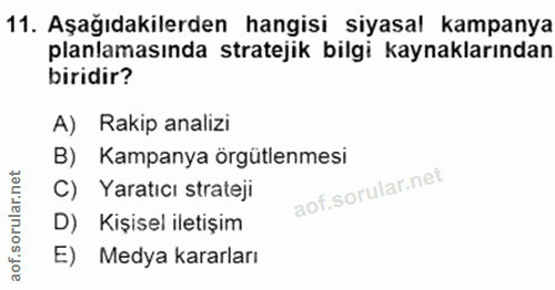11. soru: Aşağıdakilerden hangisi siyasal kampanya planlamasında stratejik bilgi kaynaklarından biridir? A) Rakip analizi B) Ka…