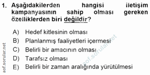 1. soru: Aşağıdakilerden hangisi iletişim kampanyasının sahip olması gereken özelliklerden biri değildir? A) Hedef kitlesinin…